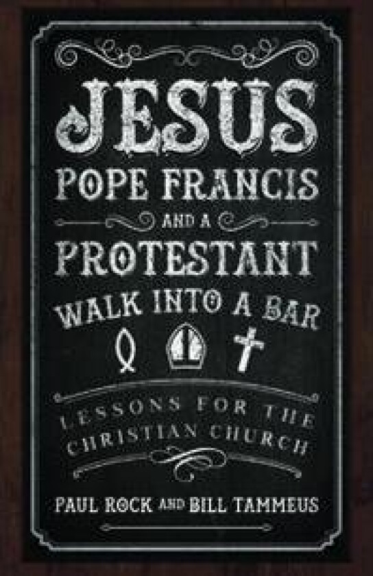 Jesus, Pope Francis, and a Protestant Walk into a Bar