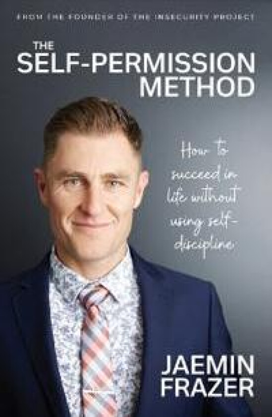 The Self-Permission Method. How to succeed in life without using self-discipline