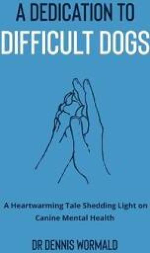 A Dedication To Difficult Dogs