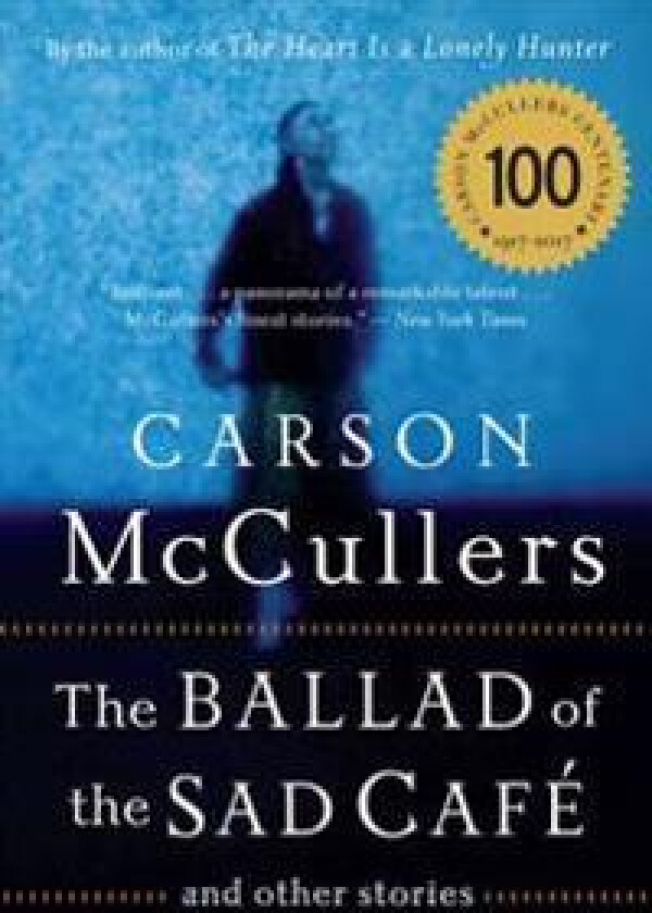 The Ballad of the Sad Cafe: And Other Stories