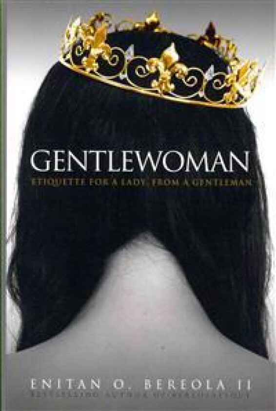 Gentlewoman: Etiquette for a Lady, from a Gentleman