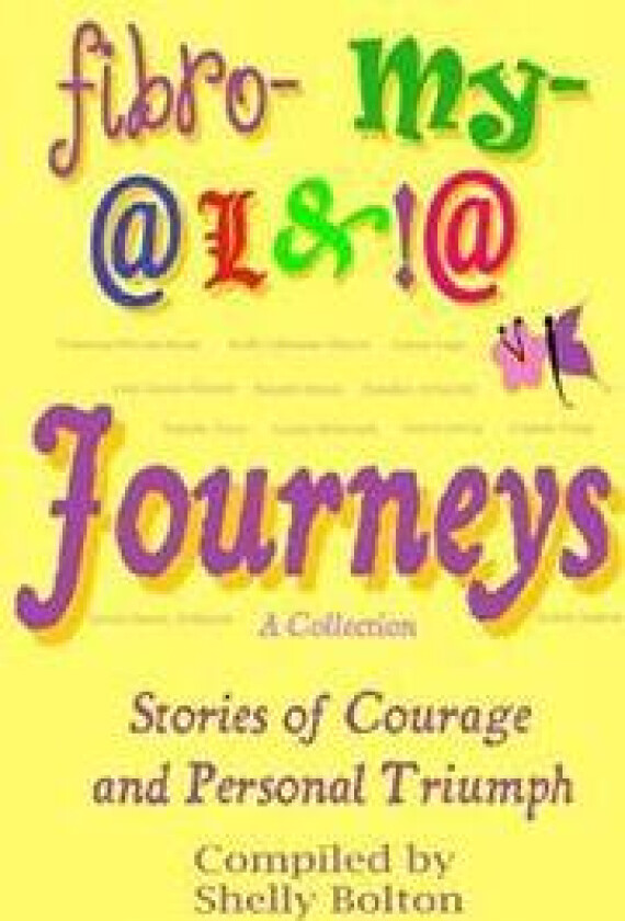 Fibromyalgia Journeys, a Collection: Stories of Courage and Personal Triumph