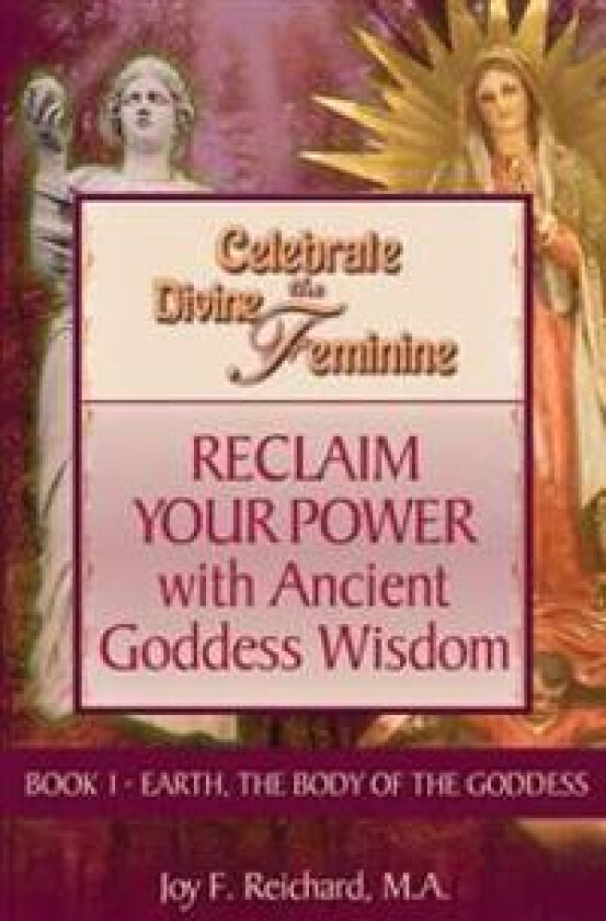 Celebrate the Divine Feminine: Reclaim Your Power with Ancient Goddess Wisdom