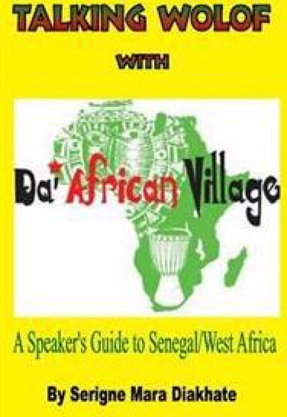 Talking Wolof with Da' African Village: A Speaker's Guide to Senegal/West Africa