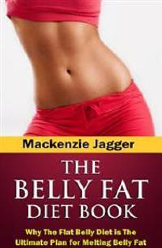 Belly Fat Diet Book: Why the Flat Belly Diet Is the Ultimate Plan for Melting Belly Fat