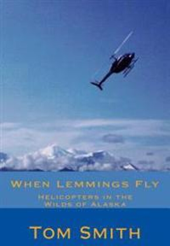 When Lemmings Fly: Helicopters in the Wilds of Alaska