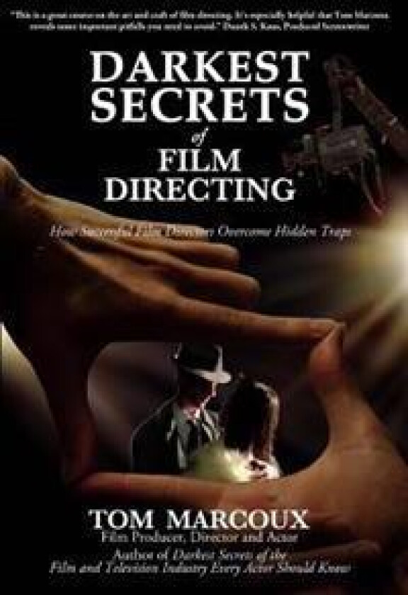 Darkest Secrets of Film Directing: How Successful Film Directors Overcome Hidden Traps