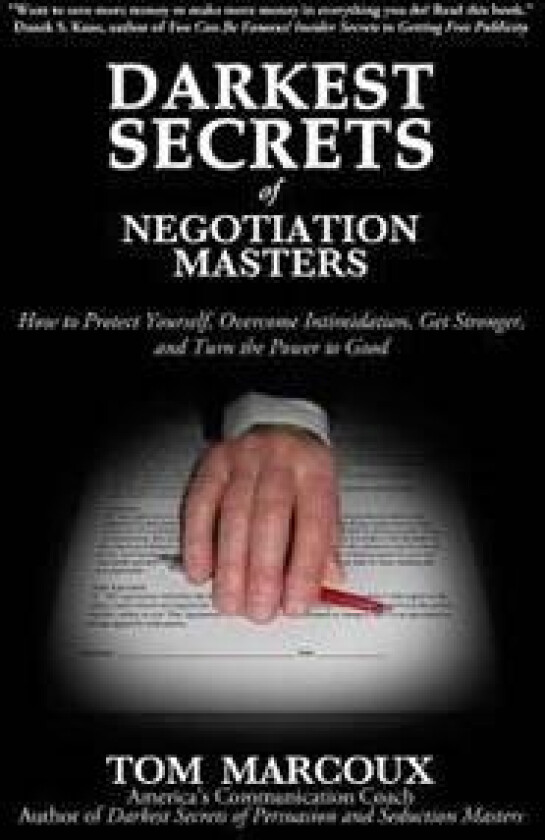 Darkest Secrets of Negotiation Masters: How to Protect Yourself, Overcome Intimidation, Get Stronger, and Turn the Power to Good