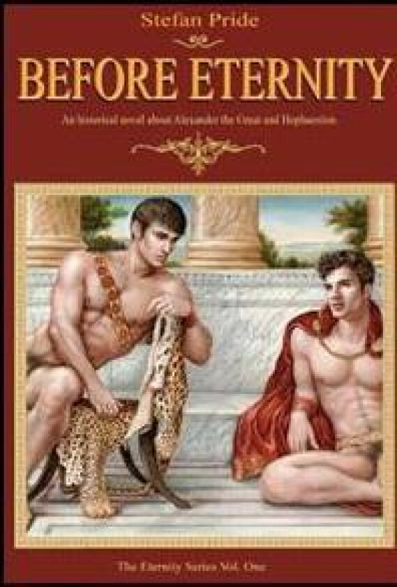Before Eternity: An Historical Novel and Love Story About Alexander the Great and His Lover Hephaestion