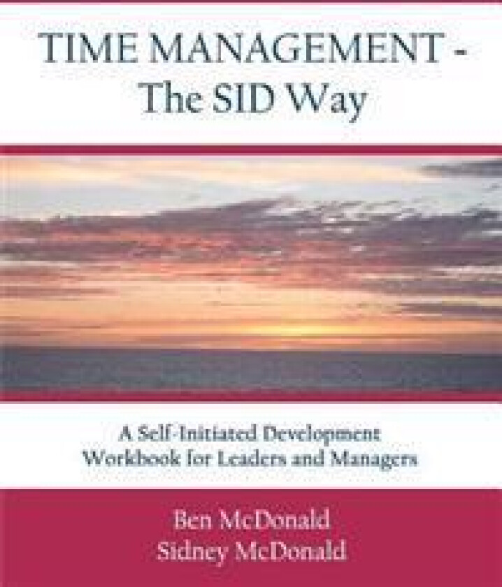 Time Management - The SID Way: A Self-Initiated Development Workbook for Leaders and Managers