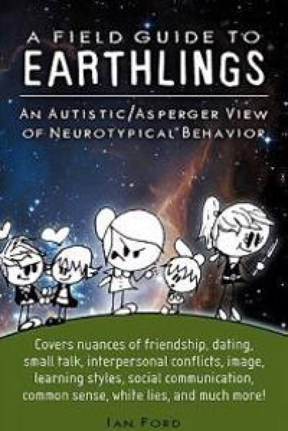 A Field Guide to Earthlings: An autistic/Asperger view of neurotypical behavior
