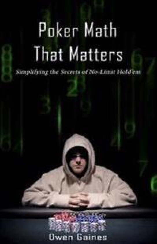 Poker Math That Matters: Simplifying the Secrets of No-Limit Hold'em