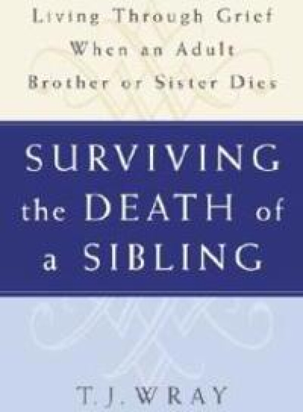 Surviving the Death of a Sibling: Living Through Grief When an Adult Brother or Sister Dies