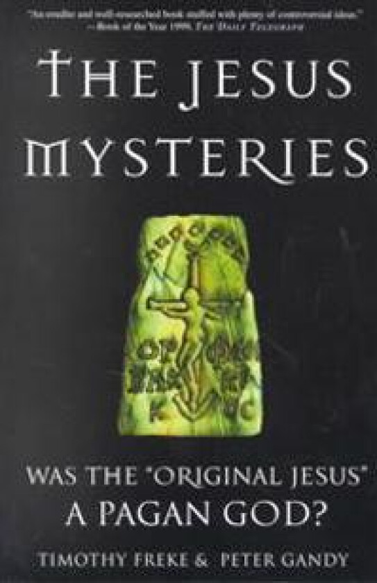 The Jesus Mysteries: Was the 'Original Jesus' a Pagan God?
