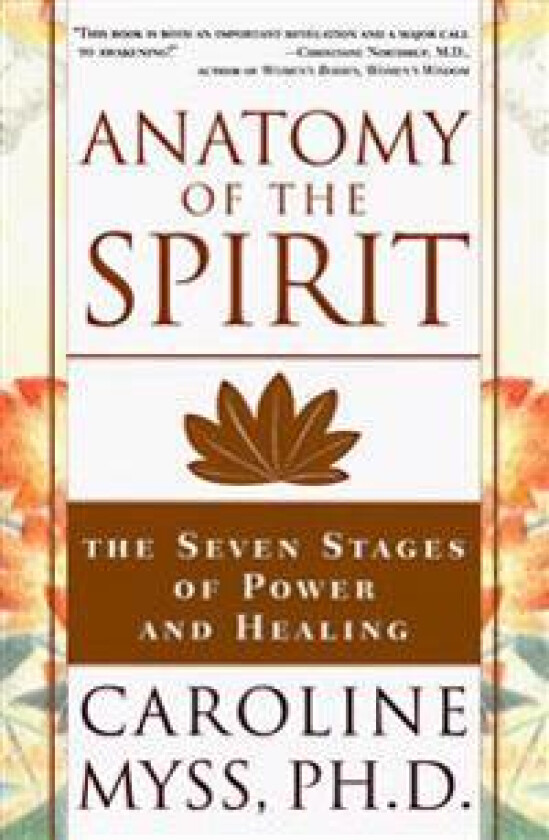 Anatomy of the Spirit: The Seven Stages of Power and Healing