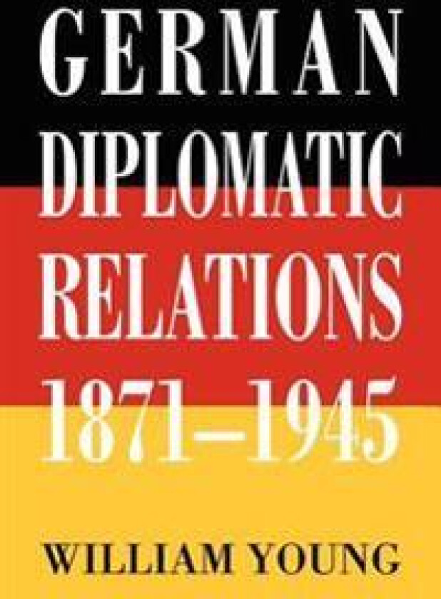 German Diplomatic Relations 1871-1945