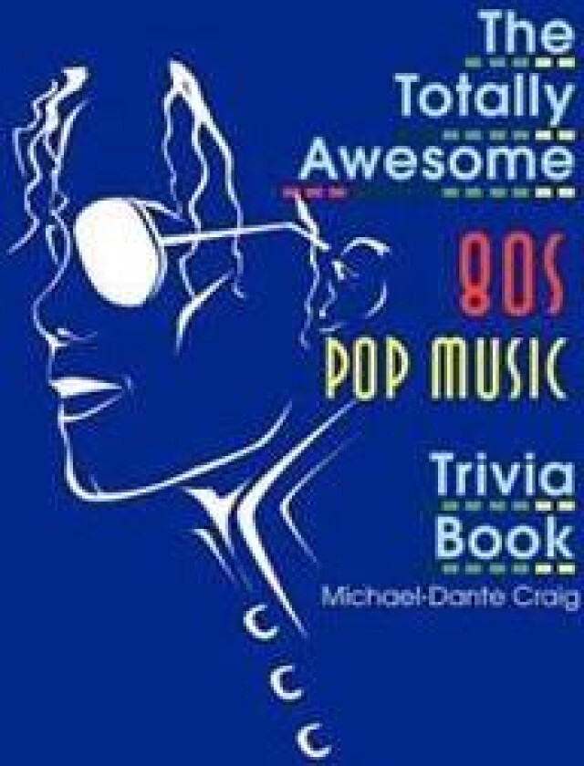 The Totally Awesome 80s Pop Music Trivia Book
