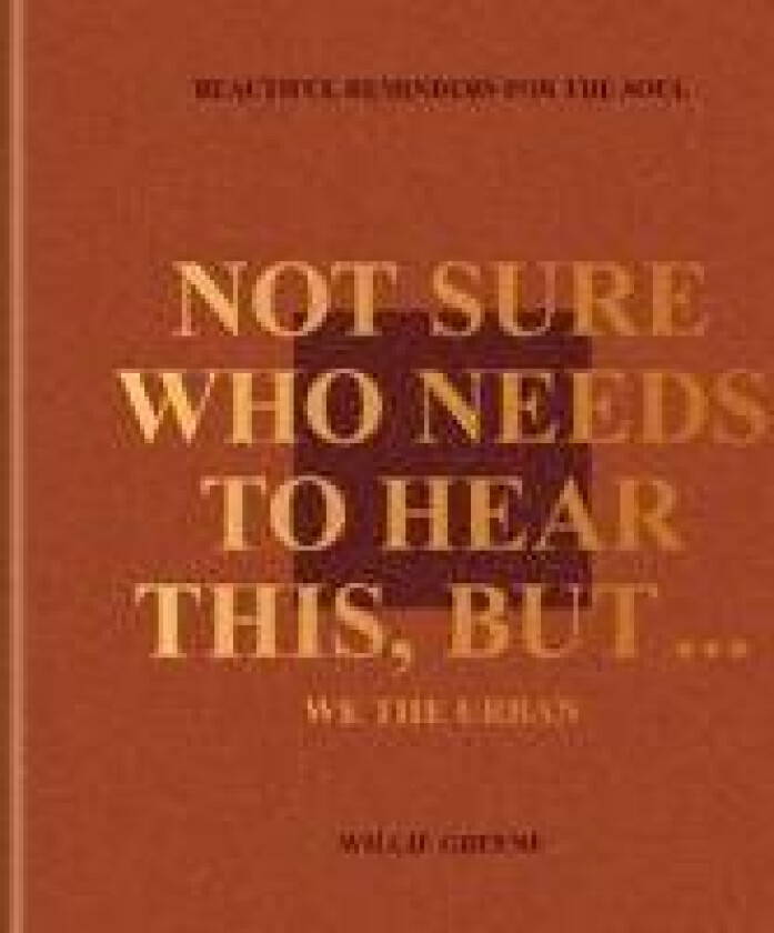 Not Sure Who Needs to Hear This, But . . .