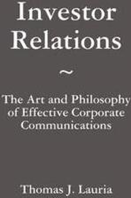 Investor Relations: The Art and Philosophy of Effective Corporate Communications