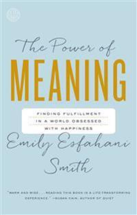 The Power of Meaning: Finding Fulfillment in a World Obsessed with Happiness