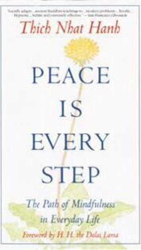 Peace is Every Step: The Path of Mindfulness in Everyday Life