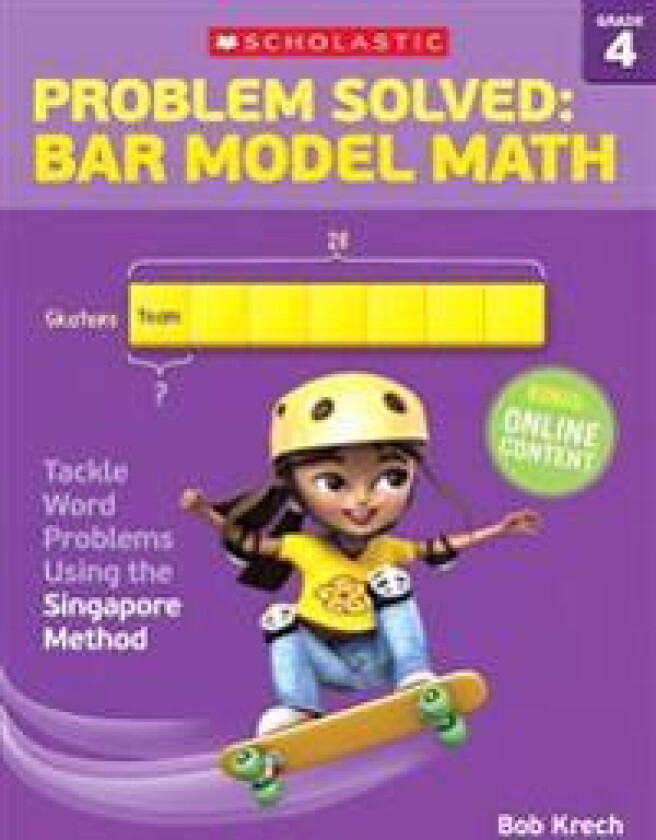 Problem Solved: Bar Model Math: Grade 4: Tackle Word Problems Using the Singapore Method