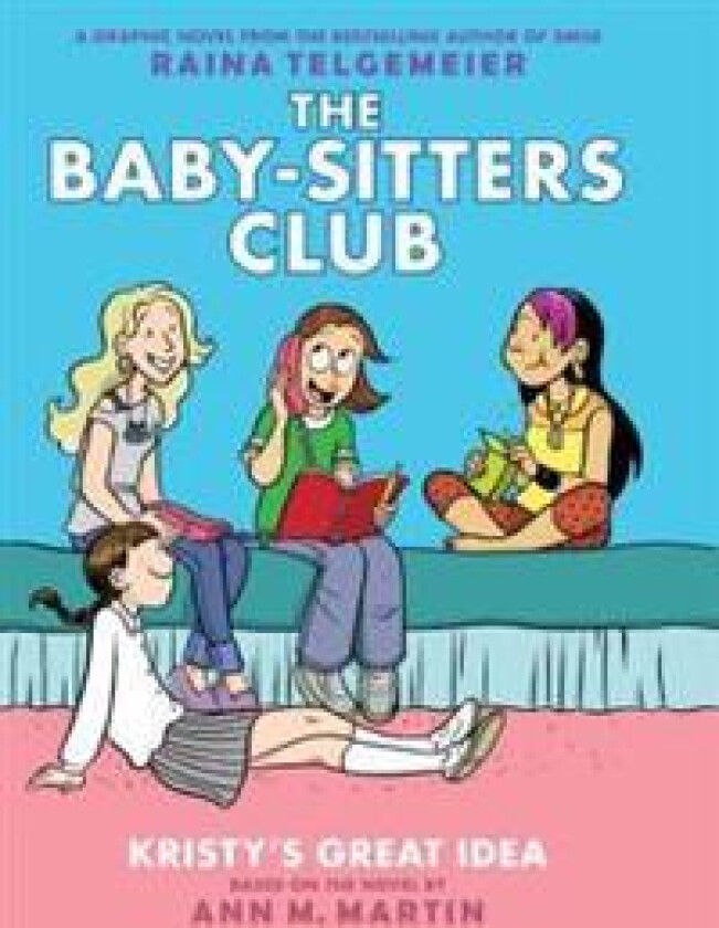 Kristy's Great Idea: A Graphic Novel (the Baby-Sitters Club #1): Volume 1