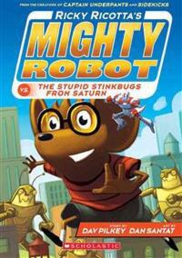 Ricky Ricotta's Mighty Robot vs. the Stupid Stinkbugs from Saturn (Ricky Ricotta's Mighty Robot #6): Volume 6