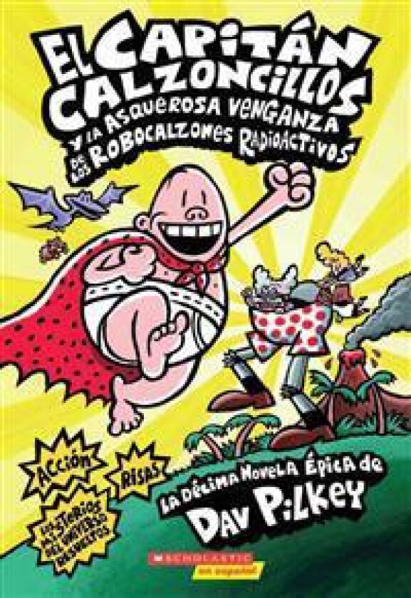Capitán Calzoncillos Y La Asquerosa Venganza de Los Robocalzones Radioactivos (Captain Underpants #10): Volume 1