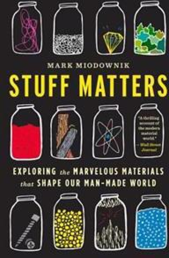 Stuff Matters: Exploring the Marvelous Materials That Shape Our Man-Made World