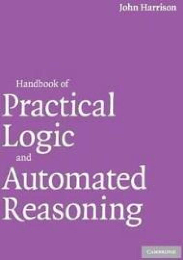 Handbook of Practical Logic and Automated Reasoning