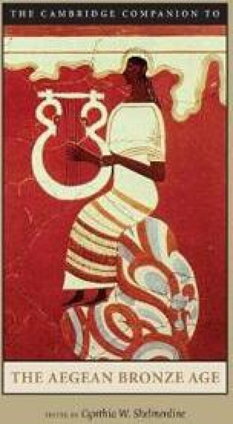 The Cambridge Companion to the Aegean Bronze Age