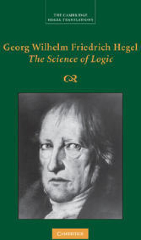 Georg Wilhelm Friedrich Hegel: The Science of Logic