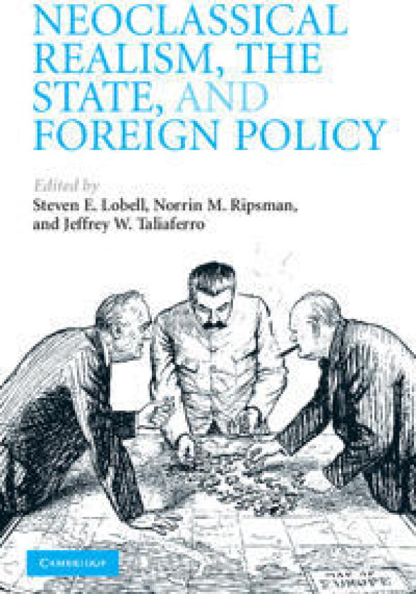 Neoclassical Realism, the State, and Foreign Policy