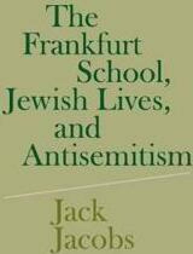 The Frankfurt School, Jewish Lives, and Antisemitism