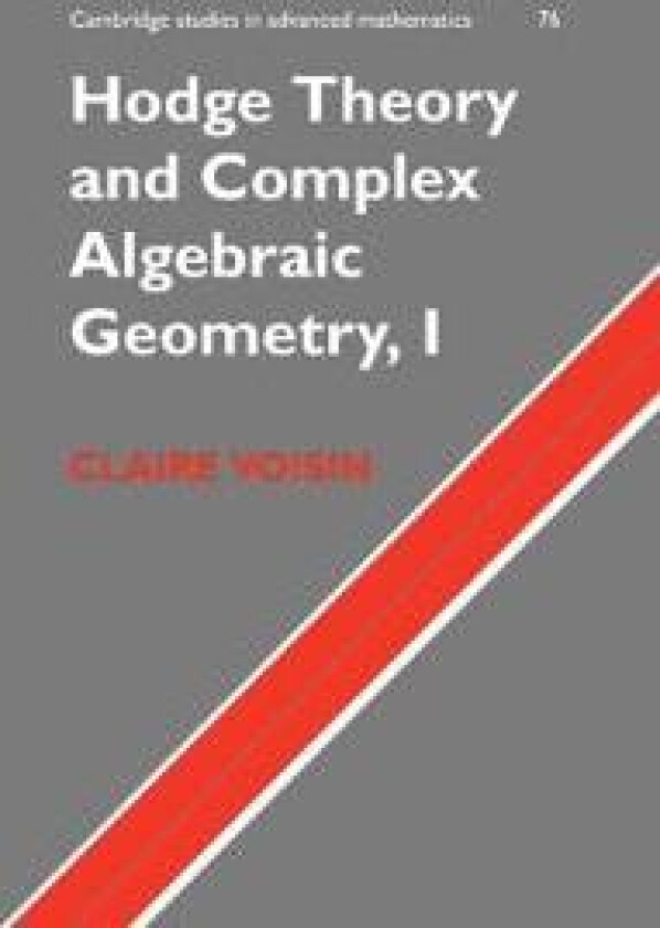 Hodge Theory and Complex Algebraic Geometry I: Volume 1
