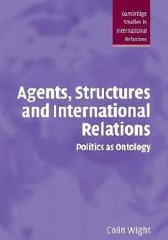 Agents, Structures and International Relations