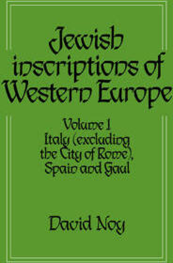 Jewish Inscriptions of Western Europe: Volume 1, Italy (excluding the City of Rome), Spain and Gaul