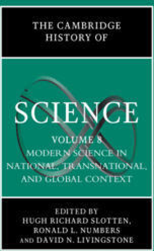 The Cambridge History of Science: Volume 8, Modern Science in National, Transnational, and Global Context