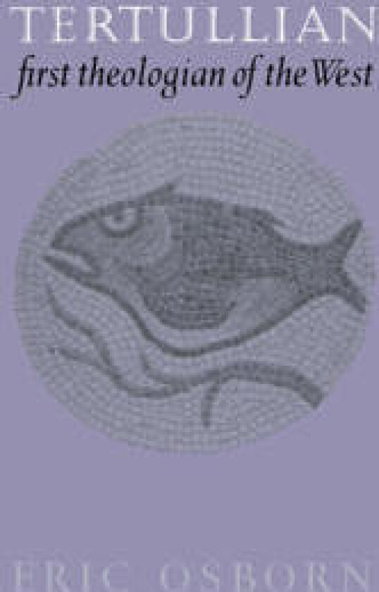 Tertullian, First Theologian of the West