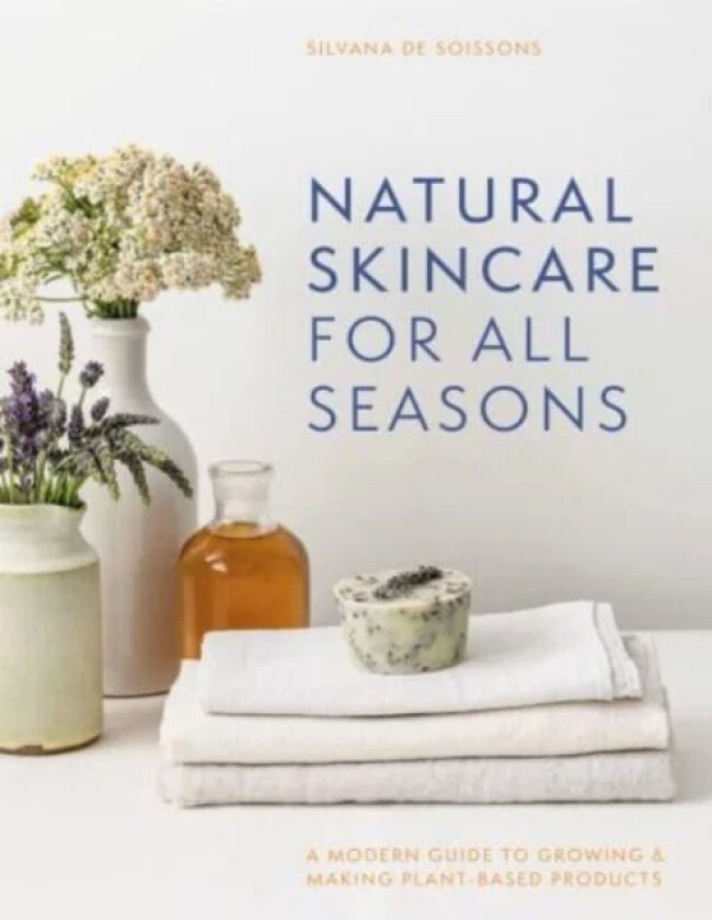 Natural Skincare For All Seasons av Silvana de Soissons