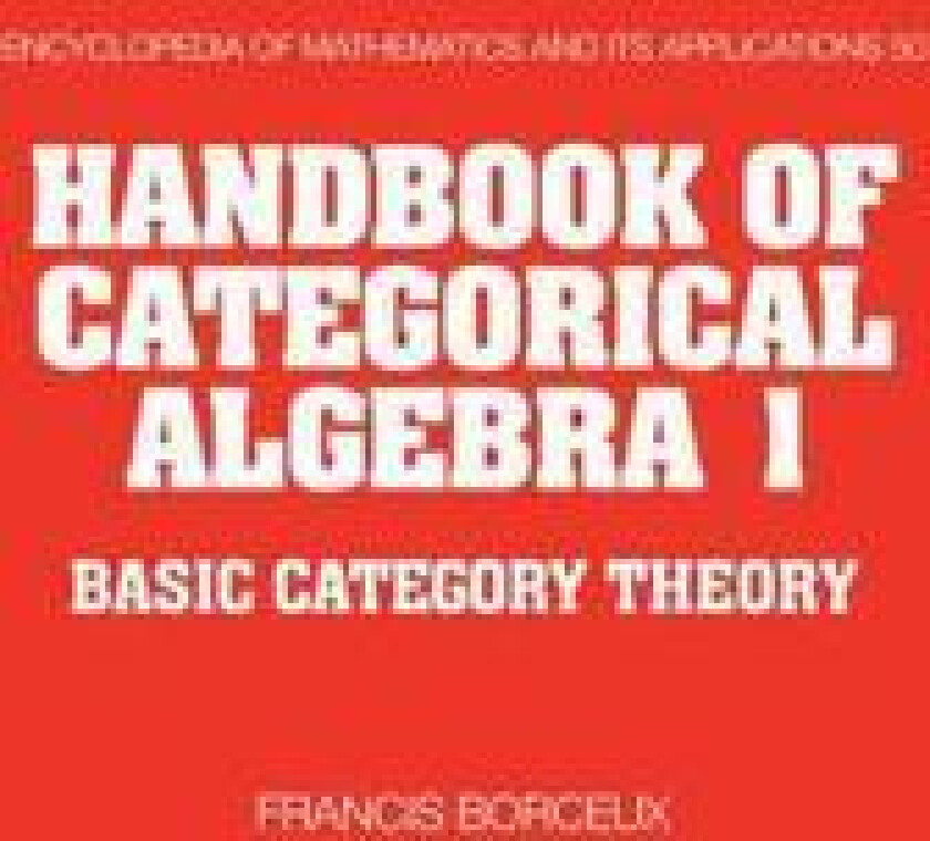 Handbook of Categorical Algebra: Volume 1, Basic Category Theory