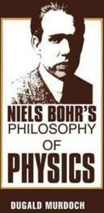 Niels Bohr's Philosophy of Physics