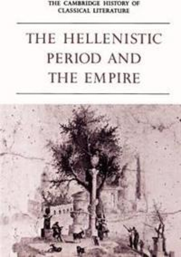 The Cambridge History of Classical Literature: Volume 1, Greek Literature, Part 4, The Hellenistic Period and the Empire