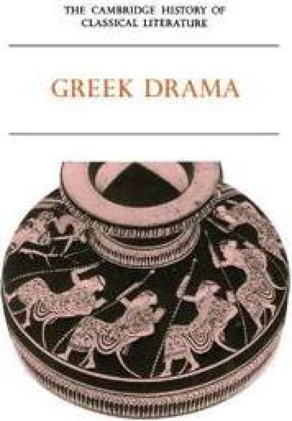 The Cambridge History of Classical Literature: Volume 1, Greek Literature, Part 2, Greek Drama