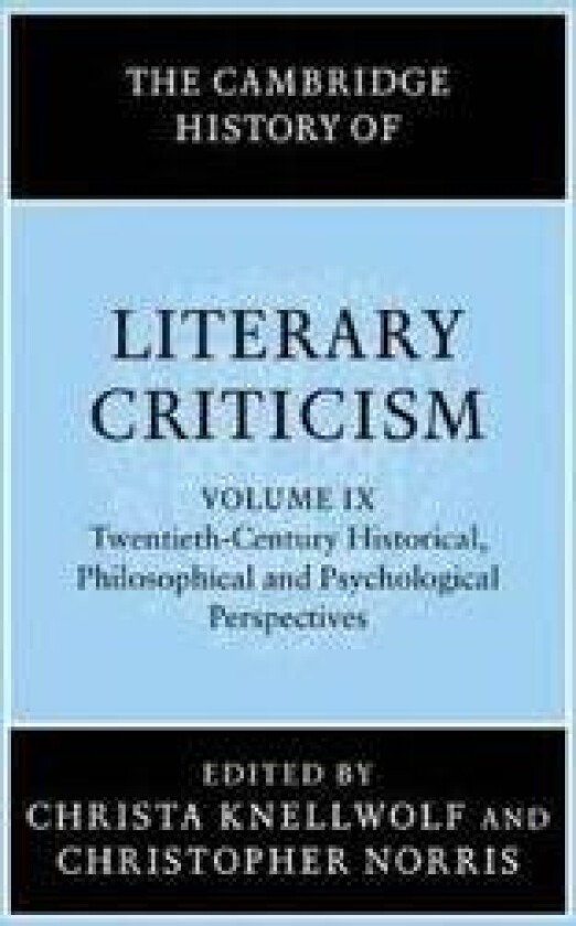The Cambridge History of Literary Criticism: Volume 9, Twentieth-Century Historical, Philosophical and Psychological Perspectives