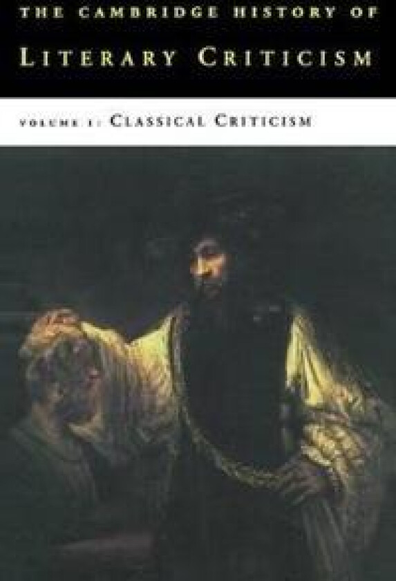 The Cambridge History of Literary Criticism: Volume 1, Classical Criticism