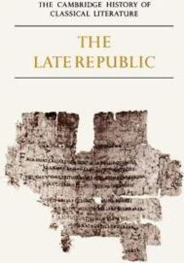 The Cambridge History of Classical Literature: Volume 2, Latin Literature, Part 2, The Late Republic