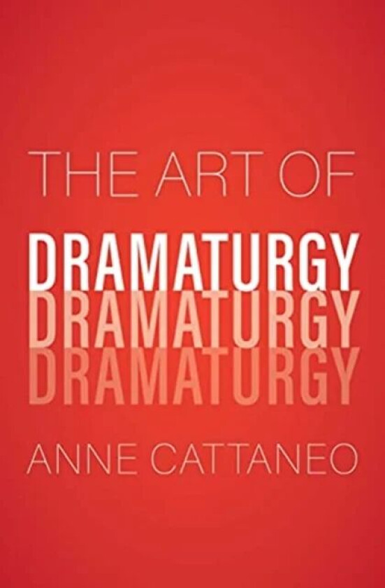 The Art of Dramaturgy av Anne Cattaneo