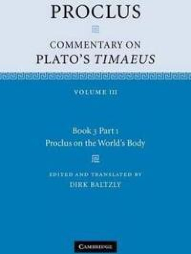 Proclus: Commentary on Plato's Timaeus: Volume 3, Book 3, Part 1, Proclus on the World's Body